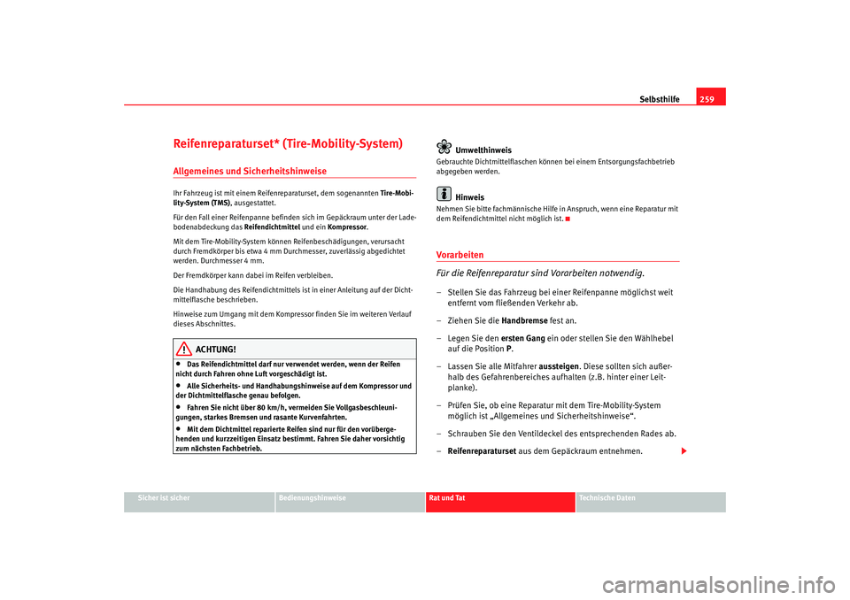 Seat Altea 2009  Betriebsanleitung (in German) Selbsthilfe259
Sicher ist sicher
Bedienungshinweise
Rat und Tat
Technische Daten
Reifenreparaturset* (Tire-Mobility-System)Allgemeines und SicherheitshinweiseIhr Fahrzeug ist mit einem Reifenreparatur
