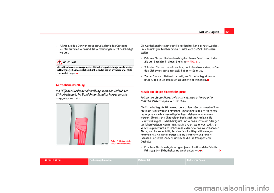 Seat Altea 2009  Betriebsanleitung (in German) Sicherheitsgurte27
Sicher ist sicher
Bedienungshinweise
Rat und Tat
Technische Daten
– Führen Sie den Gurt von Hand zurück, damit das Gurtband 
leichter aufrollen kann und die Verkleidungen nicht 