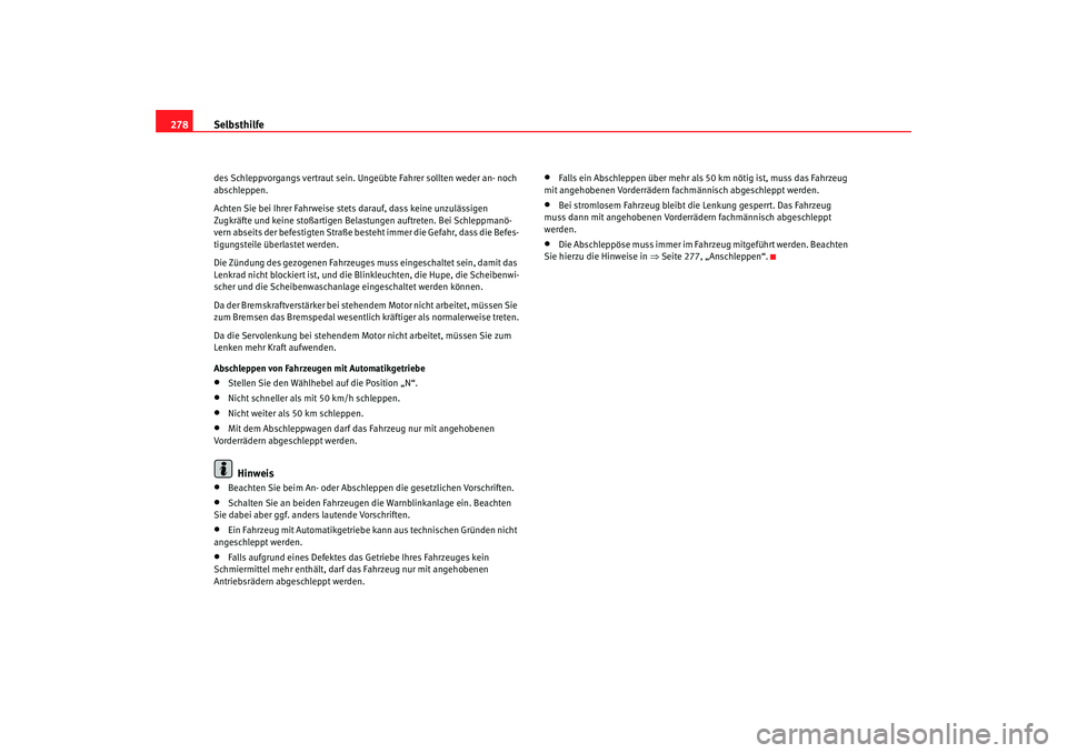 Seat Altea 2009  Betriebsanleitung (in German) Selbsthilfe
278des Schleppvorgangs vertraut sein. Ungeübte Fahrer sollten weder an- noch 
abschleppen.
Achten Sie bei Ihrer Fahrweise stets darauf, dass keine unzulässigen 
Zugkräfte und keine stoà Seat Altea 2009  Betriebsanleitung (in German) Selbsthilfe
278des Schleppvorgangs vertraut sein. Ungeübte Fahrer sollten weder an- noch 
abschleppen.
Achten Sie bei Ihrer Fahrweise stets darauf, dass keine unzulässigen 
Zugkräfte und keine stoÃ
