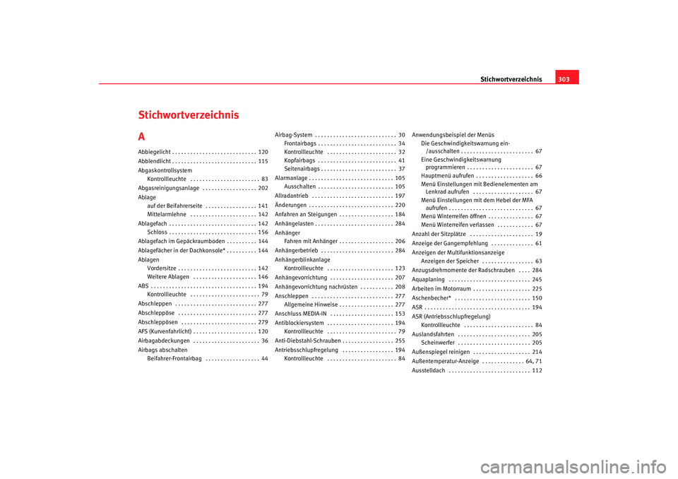 Seat Altea 2009  Betriebsanleitung (in German) Stichwortverzeichnis303
Stichwortverzeichnis
AAbbiegelicht . . . . . . . . . . . . . . . . . . . . . . . . . . . . 120
Abblendlicht . . . . . . . . . . . . . . . . . . . . . . . . . . . . 115
Abgaskon Seat Altea 2009  Betriebsanleitung (in German) Stichwortverzeichnis303
Stichwortverzeichnis
AAbbiegelicht . . . . . . . . . . . . . . . . . . . . . . . . . . . . 120
Abblendlicht . . . . . . . . . . . . . . . . . . . . . . . . . . . . 115
Abgaskon