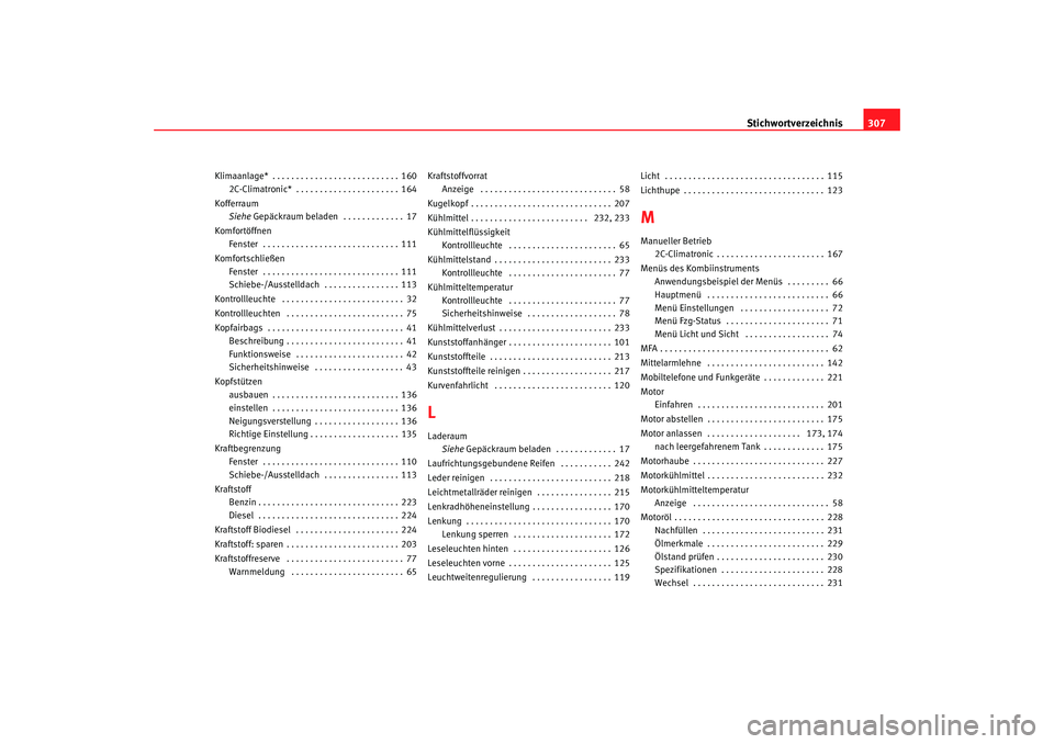 Seat Altea 2009  Betriebsanleitung (in German) Stichwortverzeichnis307
Klimaanlage* . . . . . . . . . . . . . . . . . . . . . . . . . . . 160
2C-Climatronic*  . . . . . . . . . . . . . . . . . . . . . . 164
Kofferraum Siehe Gepäckraum beladen  . 