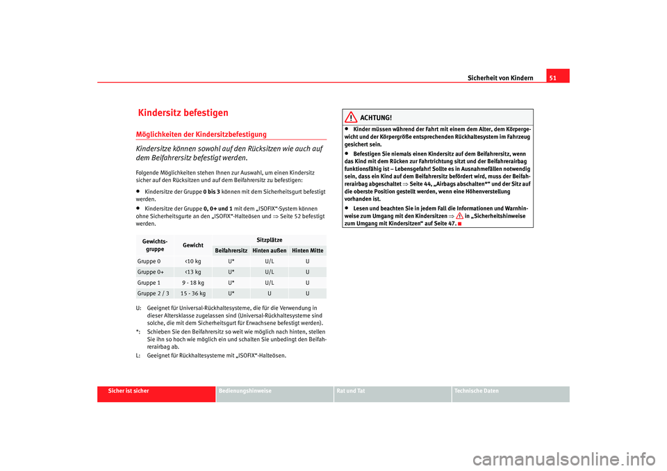 Seat Altea 2009  Betriebsanleitung (in German) Sicherheit von Kindern51
Sicher ist sicher
Bedienungshinweise
Rat und Tat
Technische Daten
 Kindersitz befestigenMöglichkeiten der Kindersitzbefestigung
Kindersitze können sowohl auf den Rücksitzen