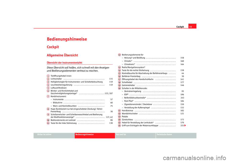 Seat Altea 2009  Betriebsanleitung (in German) Cockpit55
Sicher ist sicher
Bedienungshinweise
Rat und Tat
Technische Daten
BedienungshinweiseCockpitAllgemeine ÜbersichtÜbersicht der Instrumententafel
Diese Übersicht soll helfen, si ch schnell m