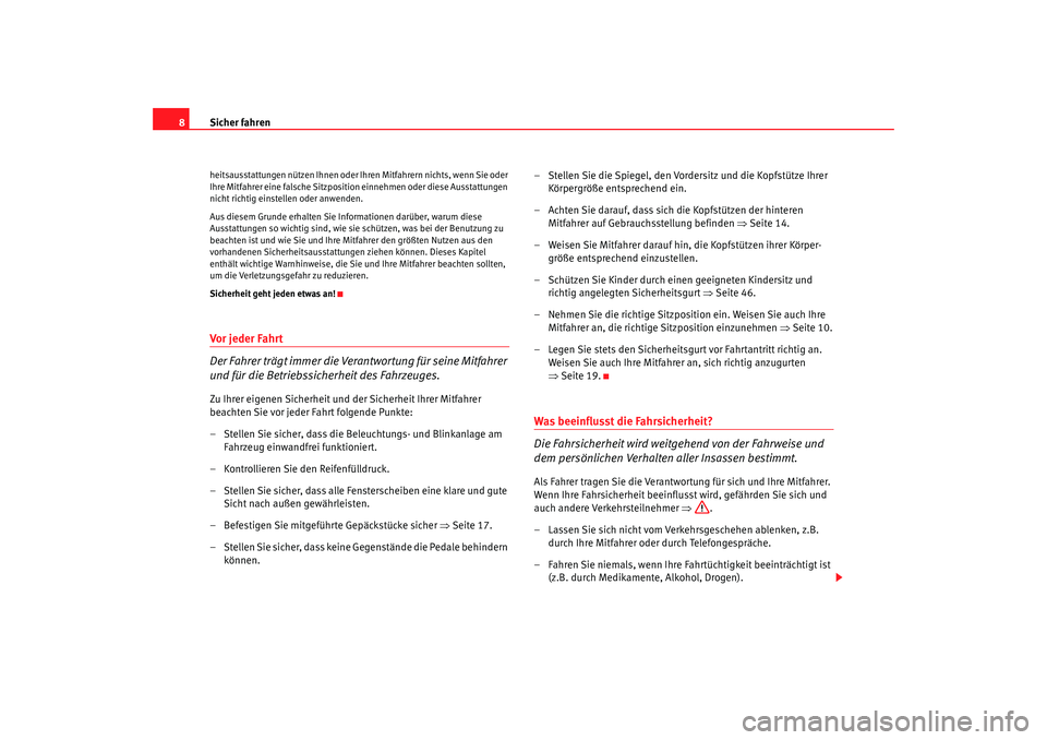 Seat Altea 2009  Betriebsanleitung (in German) Sicher fahren
8heitsausstattungen nützen Ihnen oder  Ihren Mitfahrern nichts, wenn Sie oder 
Ihre Mitfahrer eine falsche Sitzpositi on einnehmen oder diese Ausstattungen 
nicht richtig einstellen ode