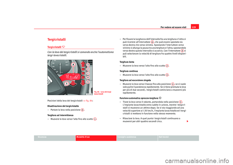 Seat Altea 2009 Manuale del proprietario (in Italian) Per vedere ed essere visti129
Sicurezza
Modalità duso
Consigli e assistenza
Dati tecnici
Te r g i c r i s t a l l iTergicristalli
Con la leva dei tergicristalli si comanda anche lautomatismo Seat Altea 2009 Manuale del proprietario (in Italian) Per vedere ed essere visti129
Sicurezza
Modalità duso
Consigli e assistenza
Dati tecnici
Te r g i c r i s t a l l iTergicristalli
Con la leva dei tergicristalli si comanda anche lautomatismo