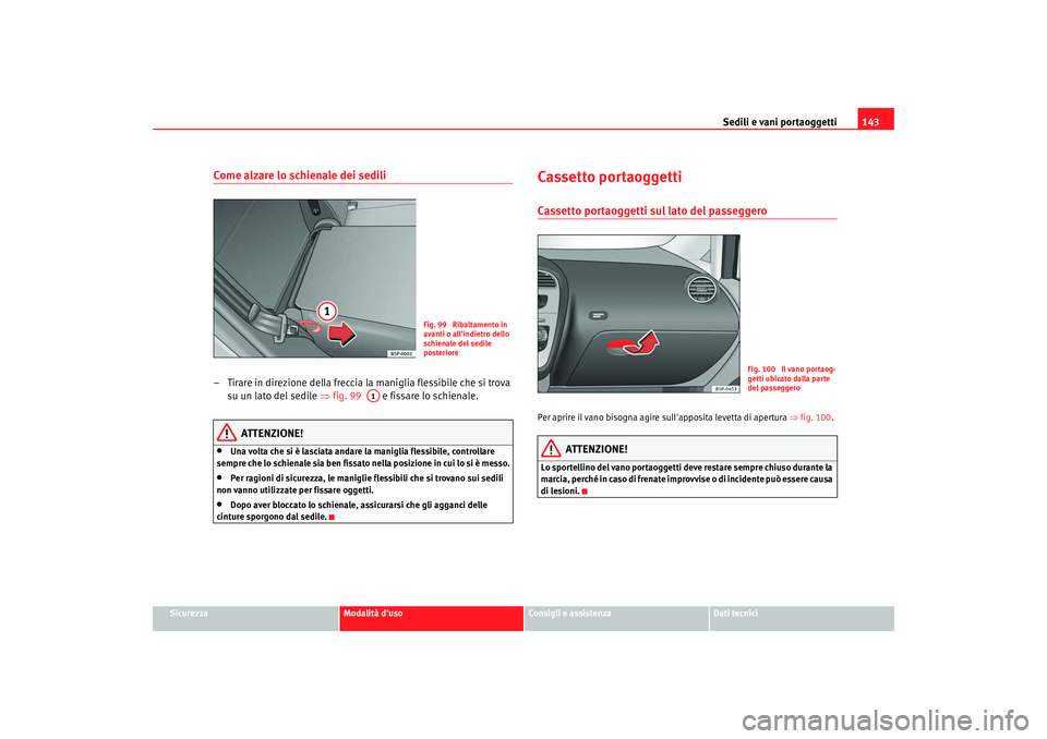 Seat Altea 2009  Manuale del proprietario (in Italian) Sedili e vani portaoggetti143
Sicurezza
Modalità duso
Consigli e assistenza
Dati tecnici
Come alzare lo schienale dei sedili– Tirare in direzione della freccia la maniglia flessibile che si trova 