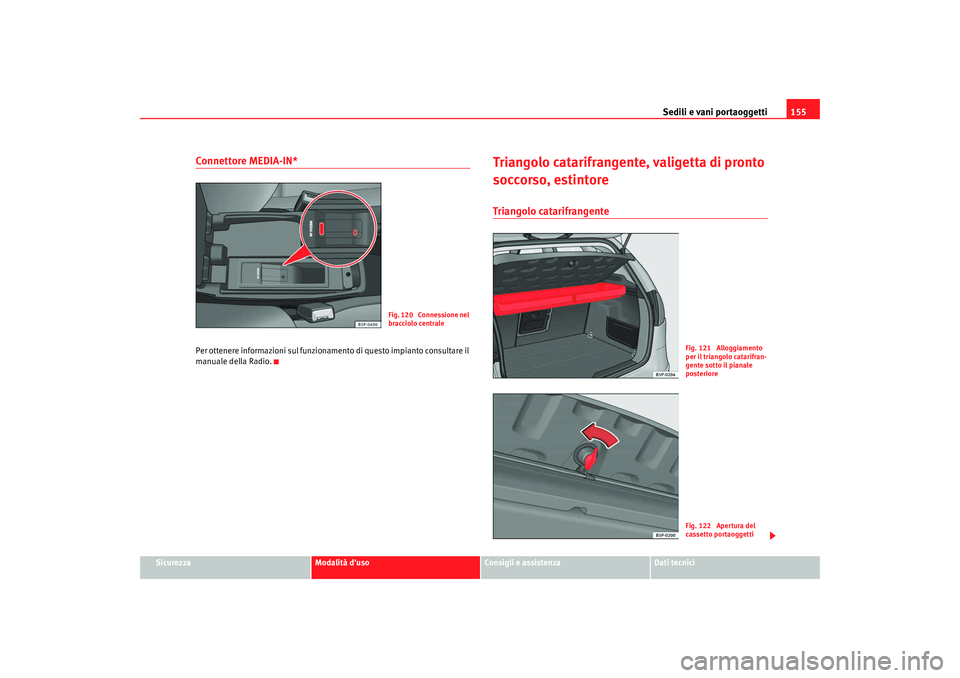 Seat Altea 2009 Manuale del proprietario (in Italian) Sedili e vani portaoggetti155
Sicurezza
Modalità duso
Consigli e assistenza
Dati tecnici
Connettore MEDIA-IN*Per ottenere informazioni sul funzionamento di questo impianto consultare il
manuale del Seat Altea 2009 Manuale del proprietario (in Italian) Sedili e vani portaoggetti155
Sicurezza
Modalità duso
Consigli e assistenza
Dati tecnici
Connettore MEDIA-IN*Per ottenere informazioni sul funzionamento di questo impianto consultare il
manuale del
