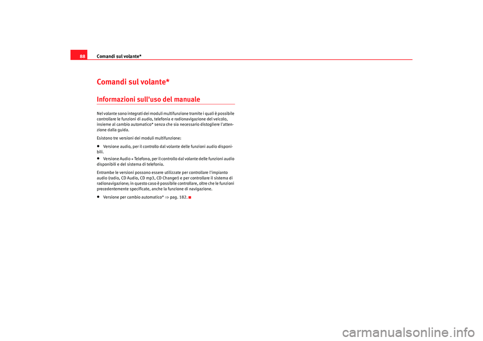 Seat Altea 2009 Manuale del proprietario (in Italian) Comandi sul volante*
88Comandi sul volante*Informazioni sulluso del manualeNel volante sono integrati dei moduli multifunzione tramite i quali è possibile
controllare le funzioni di audio, telefoni Seat Altea 2009 Manuale del proprietario (in Italian) Comandi sul volante*
88Comandi sul volante*Informazioni sulluso del manualeNel volante sono integrati dei moduli multifunzione tramite i quali è possibile
controllare le funzioni di audio, telefoni