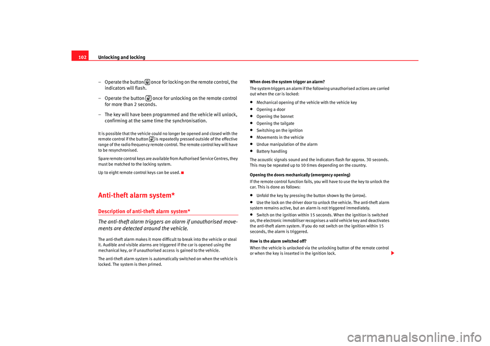 Seat Altea 2008  Owners Manual Unlocking and locking
102
– Operate the button   once for locking on the remote control, the indicators will flash.
– Operate the button   once for unlocking on the remote control  for more than 2