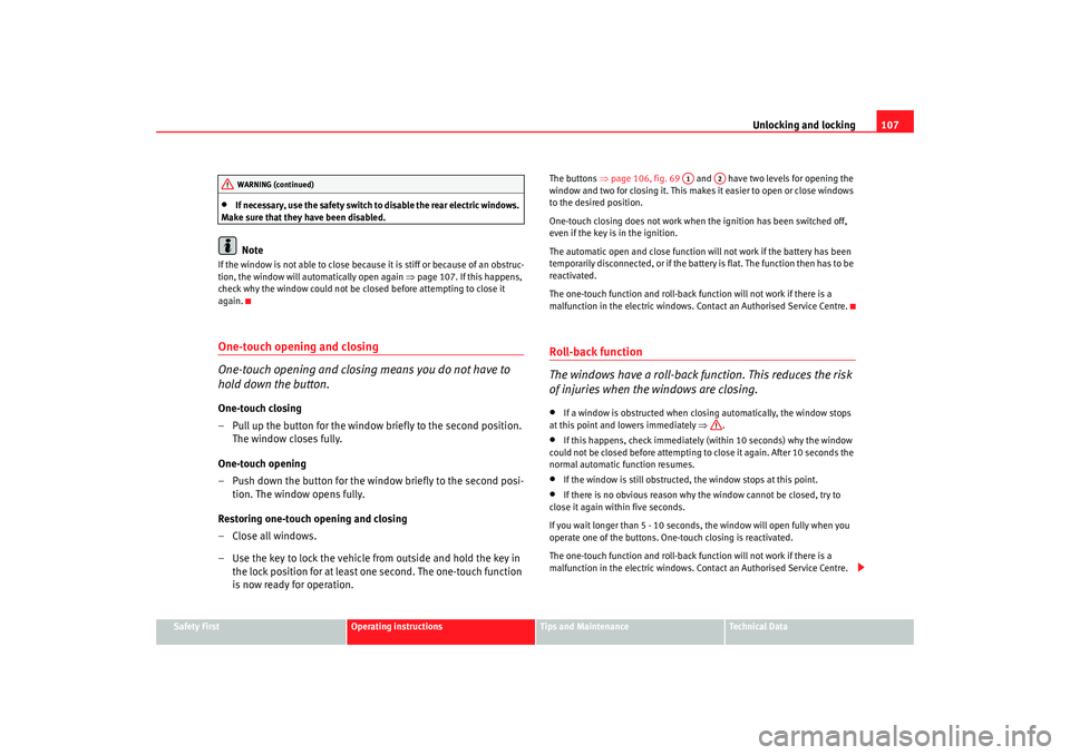 Seat Altea 2008  Owners Manual Unlocking and locking107
Safety First
Operating instructions
Tips and Maintenance
Te c h n i c a l  D a t a
•
If necessary, use the safety switch to disable the rear electric windows. 
Make sure tha