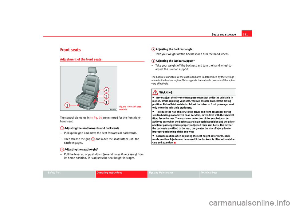 Seat Altea 2008  Owners Manual Seats and stowage131
Safety First
Operating instructions
Tips and Maintenance
Te c h n i c a l  D a t a
Front seatsAdjustment of the front seatsThe control elements in ⇒ fig. 94 are mirrored for the