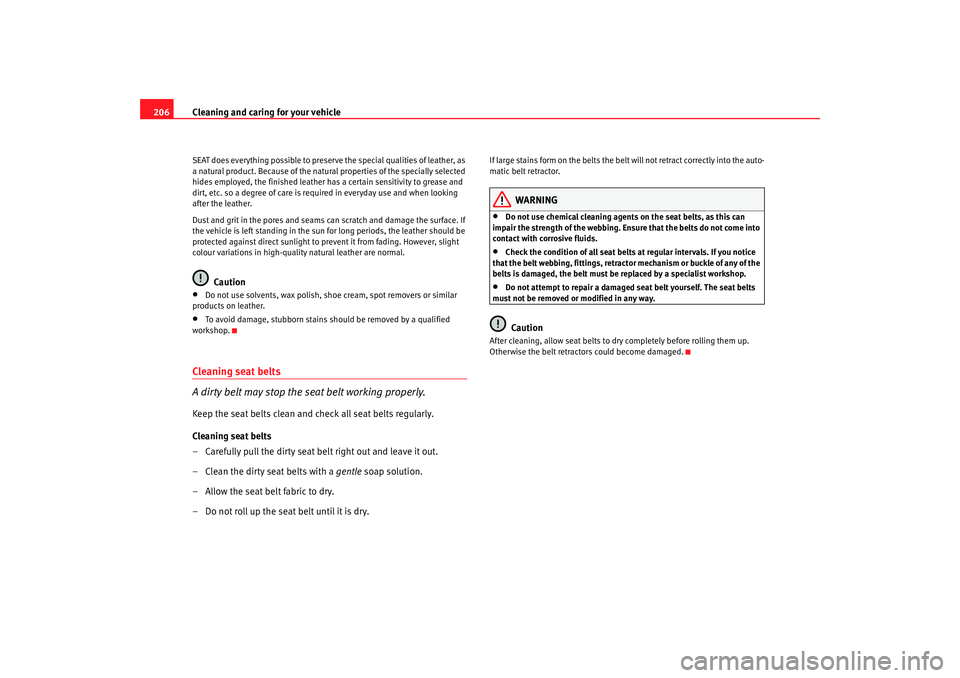 Seat Altea 2008  Owners Manual Cleaning and caring for your vehicle
206SEAT does everything possible to preserve the special qualities of leather, as 
a natural product. Because of the natural properties of the specially selected 
