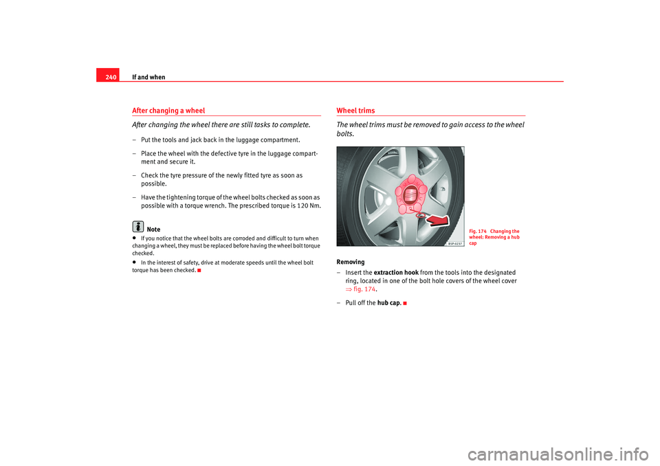 Seat Altea 2008 Owners Manual If and when
240After changing a wheel
After changing the wheel there are still tasks to complete.– Put the tools and jack back in the luggage compartment.
– Place the wheel with the defective tyre Seat Altea 2008 Owners Manual If and when
240After changing a wheel
After changing the wheel there are still tasks to complete.– Put the tools and jack back in the luggage compartment.
– Place the wheel with the defective tyre
