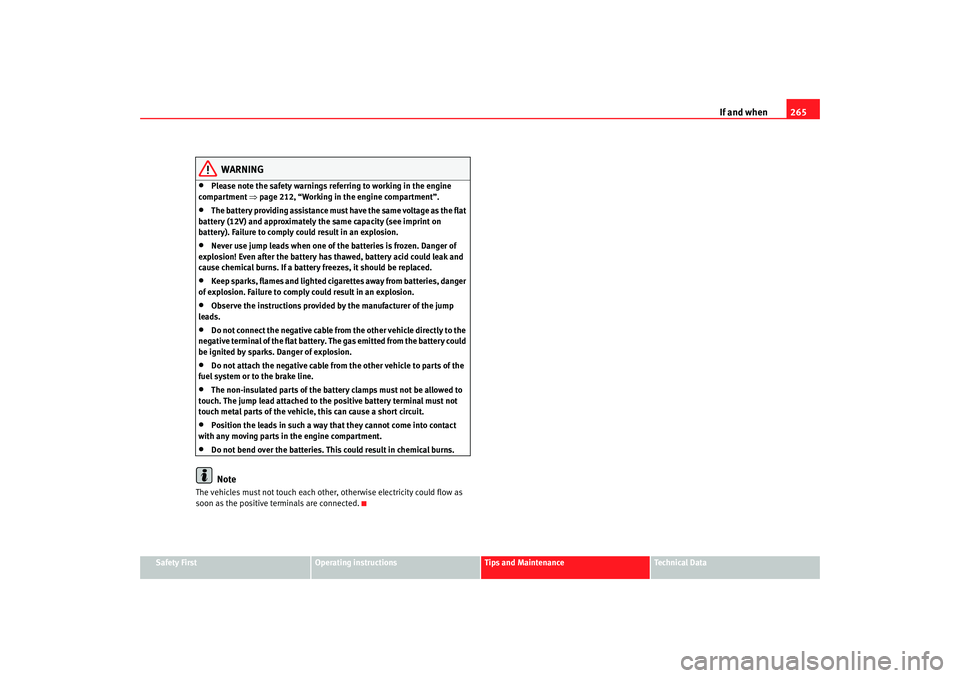 Seat Altea 2008  Owners Manual If and when265
Safety First
Operating instructions
Tips and Maintenance
Te c h n i c a l  D a t a
WARNING
•
Please note the safety warnings  referring to working in the engine 
compartment  ⇒page 