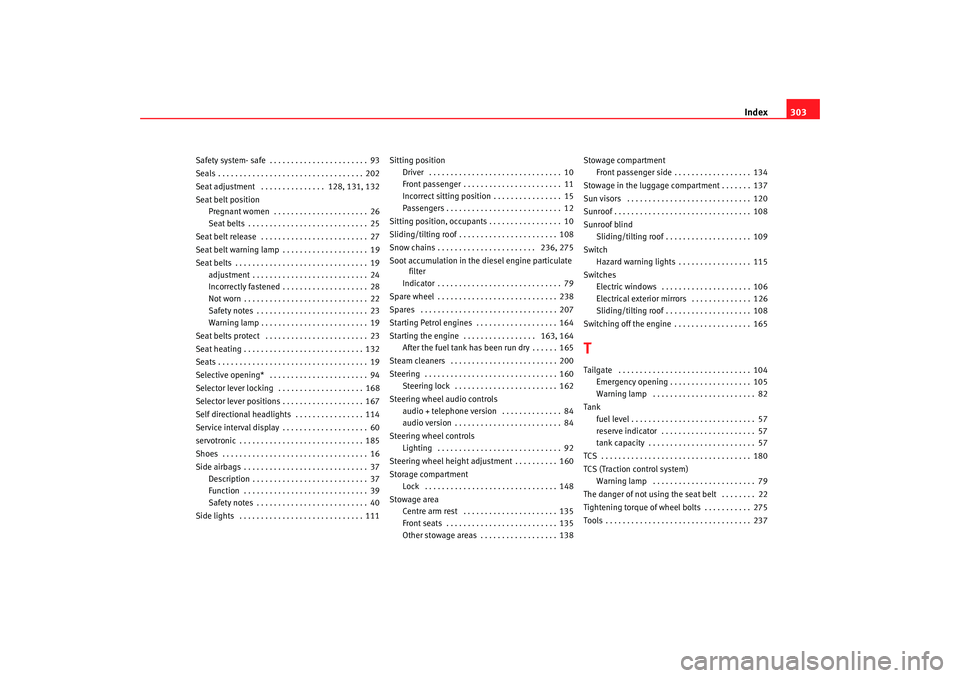 Seat Altea 2008  Owners Manual Index303
Safety system- safe  . . . . . . . . . . . . . . . . . . . . . . . 93
Seals . . . . . . . . . . . . . . . . . . . . . . . . . . . . . . . . . . 202
Seat adjustment  . . . . . . . . . . . . . 