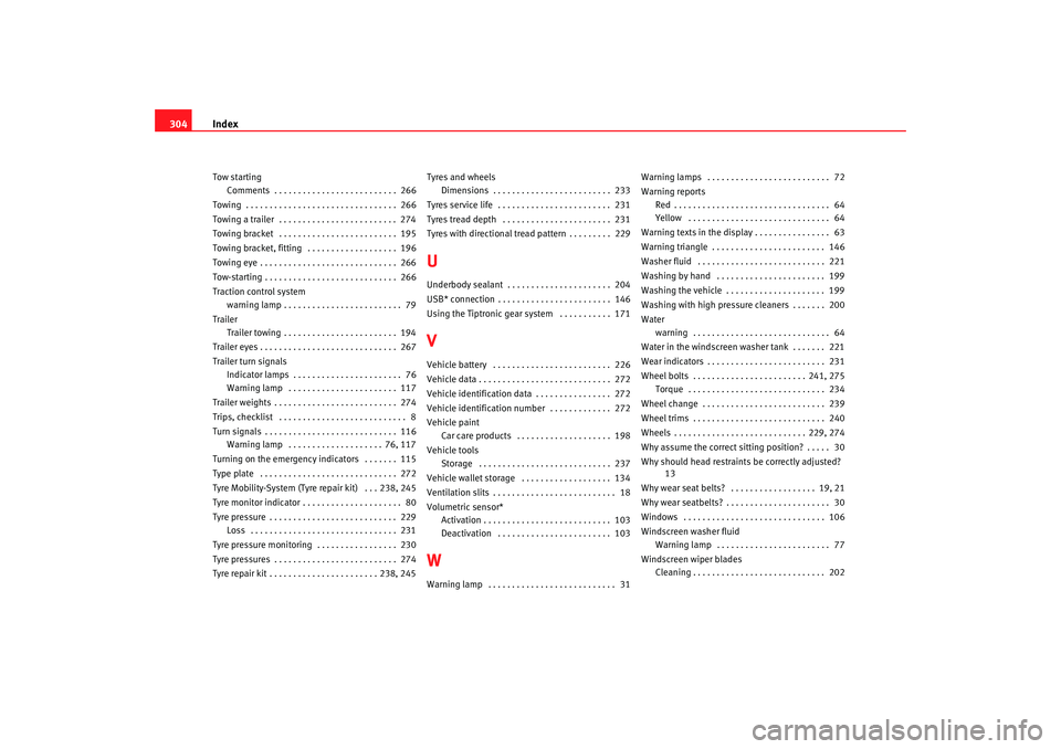 Seat Altea 2008  Owners Manual Index
304Tow starting
Comments  . . . . . . . . . . . . . . . . . . . . . . . . . .  266
Towing  . . . . . . . . . . . . . . . . . . . . . . . . . . . . . . . .  266
Towing a trailer  . . . . . . . . 