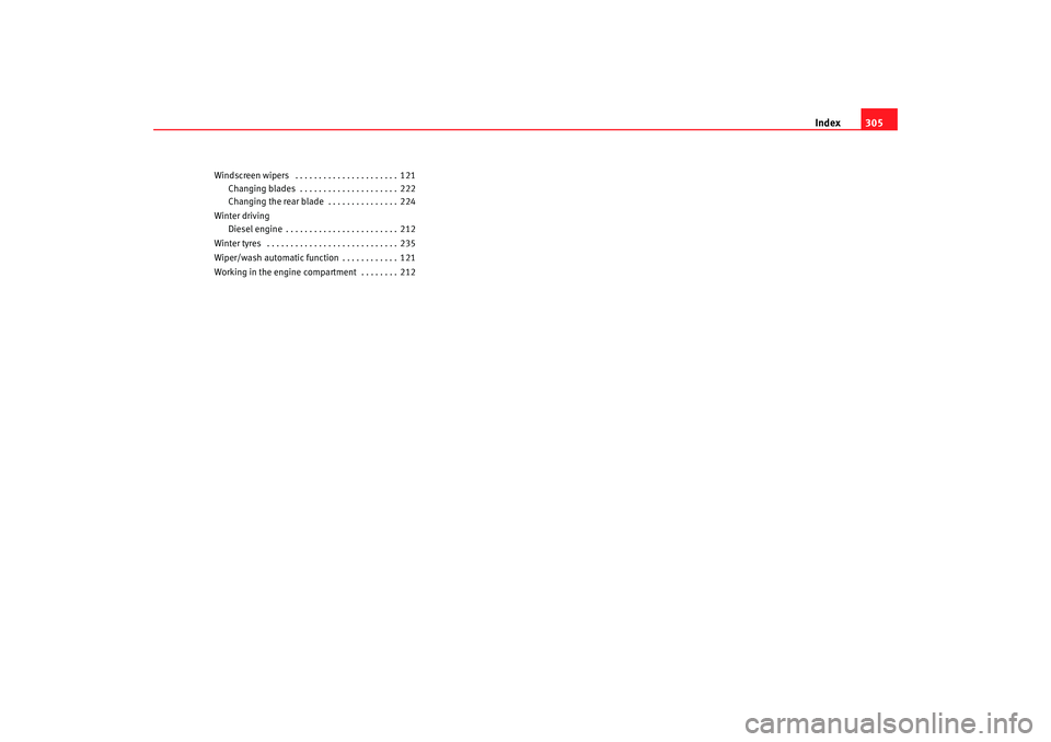 Seat Altea 2008  Owners Manual Index305
Windscreen wipers  . . . . . . . . . . . . . . . . . . . . . . 121
Changing blades  . . . . . . . . . . . . . . . . . . . . . 222
Changing the rear blade  . . . . . . . . . . . . . . . 224
Wi