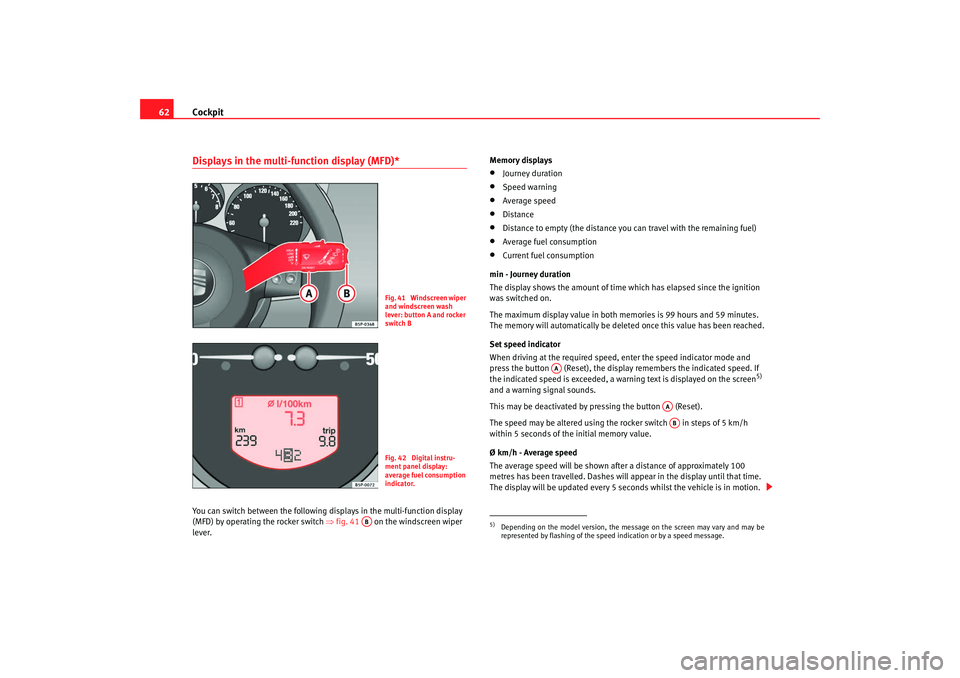 Seat Altea 2008 Repair Manual Cockpit
62Displays in the multi-function display (MFD)* You can switch between the following displays in the multi-function display
(MFD) by operating the rocker switch ⇒fig. 41 on the windscree Seat Altea 2008 Repair Manual Cockpit
62Displays in the multi-function display (MFD)* You can switch between the following displays in the multi-function display
(MFD) by operating the rocker switch ⇒fig. 41 on the windscree