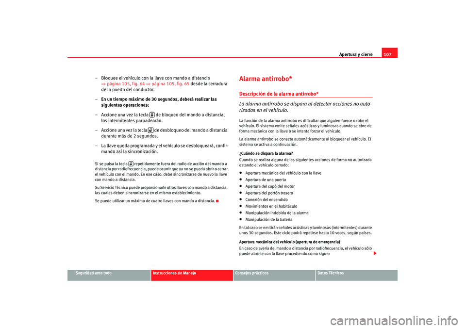 Seat Altea 2008 Manual del propietario (in Spanish) Apertura y cierre107
Seguridad ante todo
Instrucciones de Manejo
Consejos prácticos
Datos Técnicos
– Bloquee el vehículo con la llave con mando a distancia
⇒página 105, fig. 64 ⇒ página 1 Seat Altea 2008 Manual del propietario (in Spanish) Apertura y cierre107
Seguridad ante todo
Instrucciones de Manejo
Consejos prácticos
Datos Técnicos
– Bloquee el vehículo con la llave con mando a distancia
⇒página 105, fig. 64 ⇒ página 1