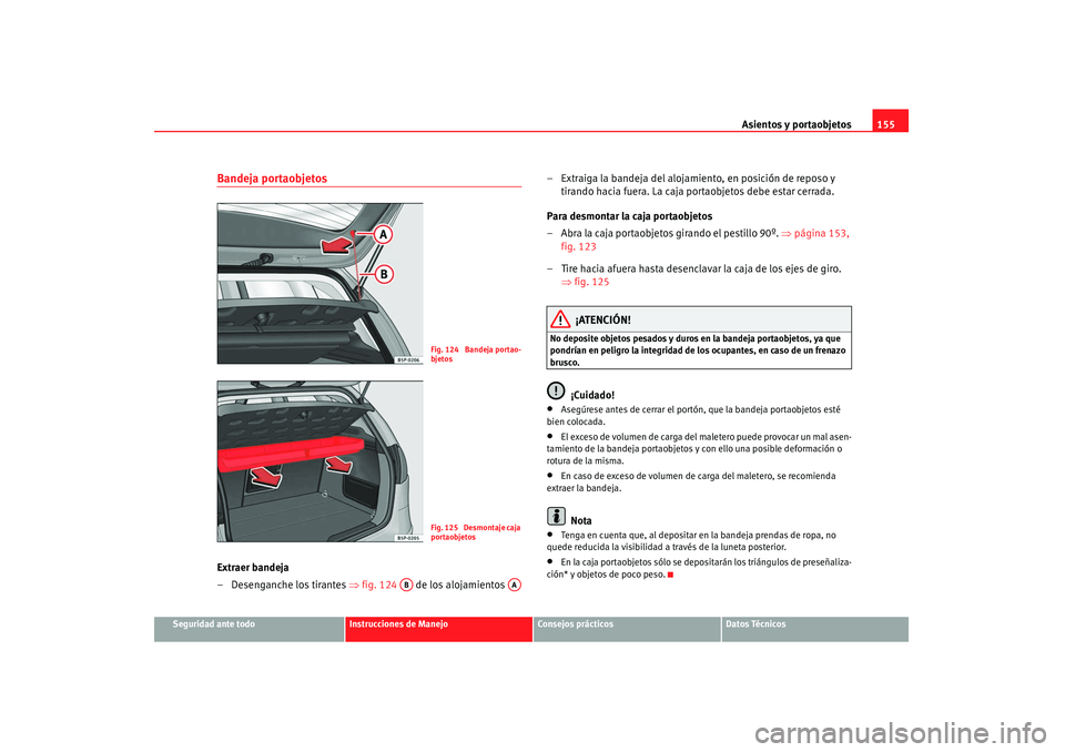 Seat Altea 2008  Manual del propietario (in Spanish) Asientos y portaobjetos155
Seguridad ante todo
Instrucciones de Manejo
Consejos prácticos
Datos Técnicos
Bandeja portaobjetosExtraer bandeja
– Desenganche los tirantes ⇒fig. 124   de los alojami