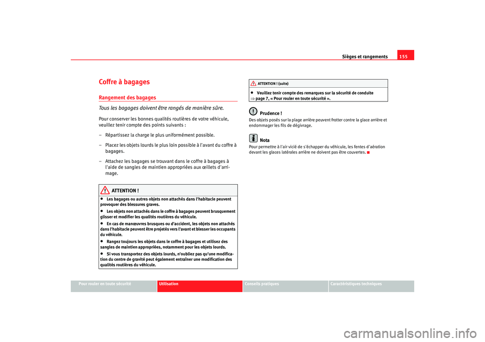 Seat Altea 2008  Manuel du propriétaire (in French)  Sièges et rangements155
Pour rouler en toute sécurité
Utilisation
Conseils pratiques
Caractéristiques techniques
Coffre à bagagesRangement des bagages
Tous les bagages doivent être rangés de ma