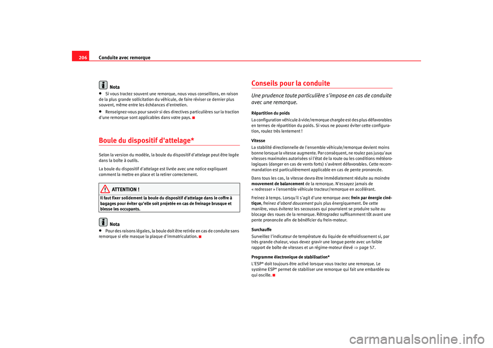 Seat Altea 2008 Manuel du propriétaire (in French) Conduite avec remorque
206
Nota•
Si vous tractez souvent une remorque, nous vous conseillons, en raison
de la plus grande sollicitation du véhicule, de faire réviser ce dernier plus
souvent, mê Seat Altea 2008 Manuel du propriétaire (in French) Conduite avec remorque
206
Nota•
Si vous tractez souvent une remorque, nous vous conseillons, en raison
de la plus grande sollicitation du véhicule, de faire réviser ce dernier plus
souvent, mê