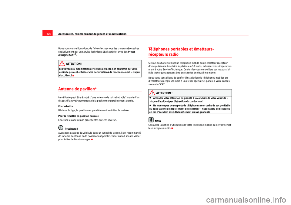 Seat Altea 2008 Manuel du propriétaire (in French) Accessoires, remplacement de pièces et modifications
220Nous vous conseillons donc de faire effectuer tous les travaux nécessaires
exclusivement par un Service Technique SEAT agréé et avec des Seat Altea 2008 Manuel du propriétaire (in French) Accessoires, remplacement de pièces et modifications
220Nous vous conseillons donc de faire effectuer tous les travaux nécessaires
exclusivement par un Service Technique SEAT agréé et avec des