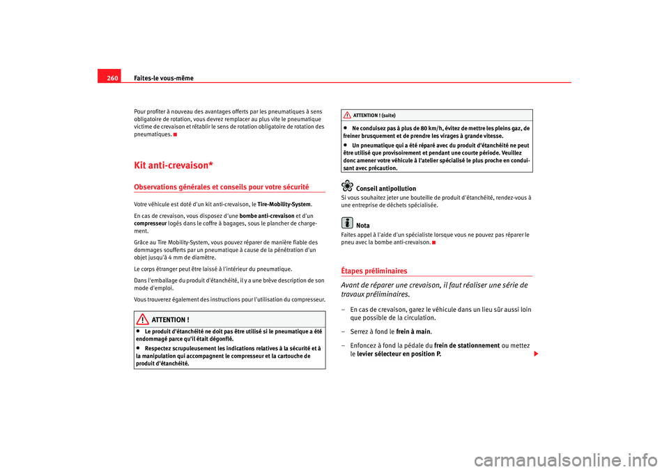 Seat Altea 2008 Manuel du propriétaire (in French) Faites-le vous-même
260Pour profiter à nouveau des avantages offerts par les pneumatiques à sens
obligatoire de rotation, vous devrez remplacer au plus vite le pneumatique
victime de crevaison et Seat Altea 2008 Manuel du propriétaire (in French) Faites-le vous-même
260Pour profiter à nouveau des avantages offerts par les pneumatiques à sens
obligatoire de rotation, vous devrez remplacer au plus vite le pneumatique
victime de crevaison et