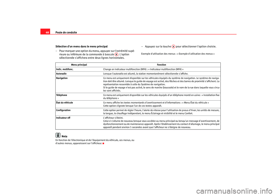 Seat Altea 2008  Manuel du propriétaire (in French)  Poste de conduite
68
Sélection dun menu dans le menu principal
– Pour marquer une option du menu, appuyez sur lextrémité supé-rieure ou inférieure de la commande à bascule  . Loption 
séle