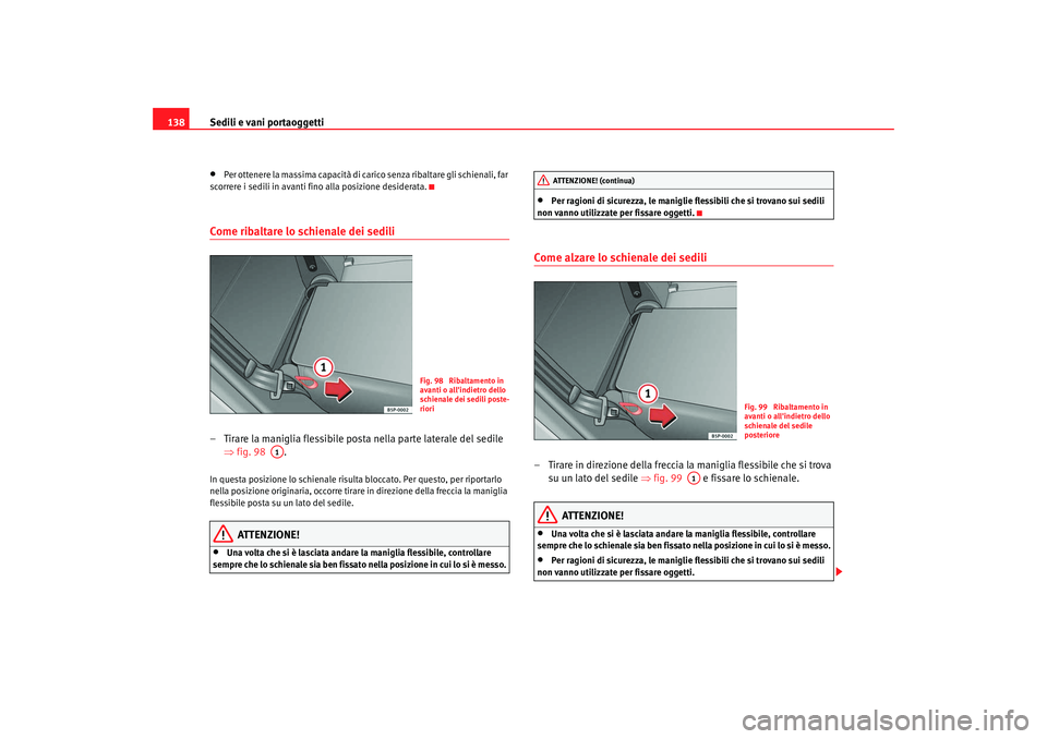 Seat Altea 2008 Manuale del proprietario (in Italian) Sedili e vani portaoggetti
138•
Per ottenere la massima capacità di carico senza ribaltare gli schienali, far
scorrere i sedili in avanti fino alla posizione desiderata.
Come ribaltare lo schienal Seat Altea 2008 Manuale del proprietario (in Italian) Sedili e vani portaoggetti
138•
Per ottenere la massima capacità di carico senza ribaltare gli schienali, far
scorrere i sedili in avanti fino alla posizione desiderata.
Come ribaltare lo schienal