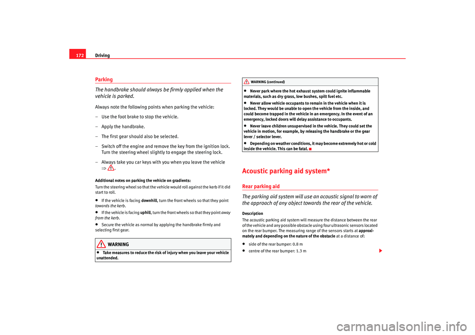 Seat Altea 2007 Owners Manual Driving
172Parking
The handbrake should always be firmly applied when the
vehicle is parked.Always note the following points when parking the vehicle:
– Use the foot brake to stop the vehicle.
–A Seat Altea 2007 Owners Manual Driving
172Parking
The handbrake should always be firmly applied when the
vehicle is parked.Always note the following points when parking the vehicle:
– Use the foot brake to stop the vehicle.
–A