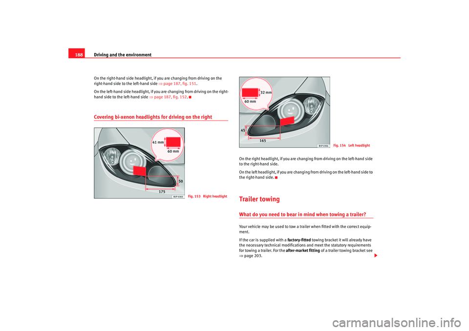 Seat Altea 2007 Owners Manual Driving and the environment
188On the right-hand side headlight, if you are changing from driving on the
right-hand side to the left-hand side ⇒page 187, fig. 151.
On the left -hand side headl Seat Altea 2007 Owners Manual Driving and the environment
188On the right-hand side headlight, if you are changing from driving on the
right-hand side to the left-hand side ⇒page 187, fig. 151.
On the left -hand side headl