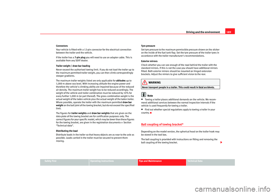 Seat Altea 2007  Owners Manual Driving and the environment189
Safety First
Operating instructions
Tips and Maintenance
Te c h n i c a l  D a t a
Connectors
Your vehicle is fitted with a 12-pin co
nnector for the electrical connecti