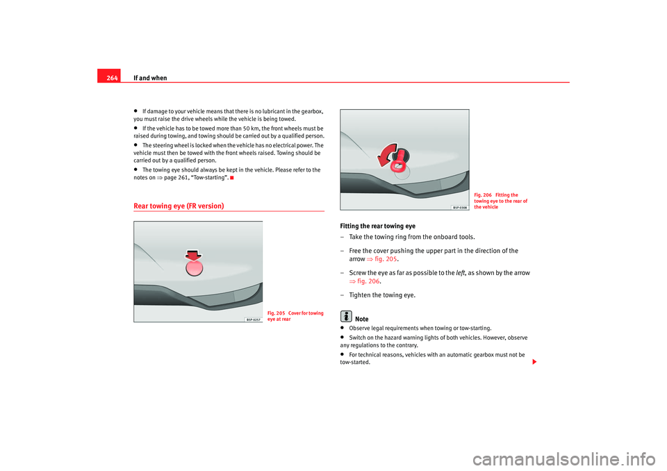 Seat Altea 2007 Owners Manual If and when
264•
If damage to your vehicle means that there is no lubricant in the gearbox,
you must raise the drive wheels while the vehicle is being towed.
•
If the vehicle has to be towed more Seat Altea 2007 Owners Manual If and when
264•
If damage to your vehicle means that there is no lubricant in the gearbox,
you must raise the drive wheels while the vehicle is being towed.
•
If the vehicle has to be towed more