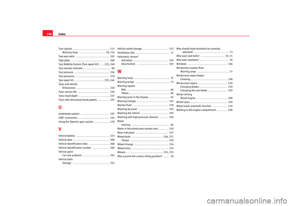 Seat Altea 2007  Owners Manual Index
298Turn signals . . . . . . . . . . . . . . . . . . . . . . . . . . . .  115
Warning lamp  . . . . . . . . . . . . . . . . . . . . 76, 116
Two-way radio  . . . . . . . . . . . . . . . . . . . . 