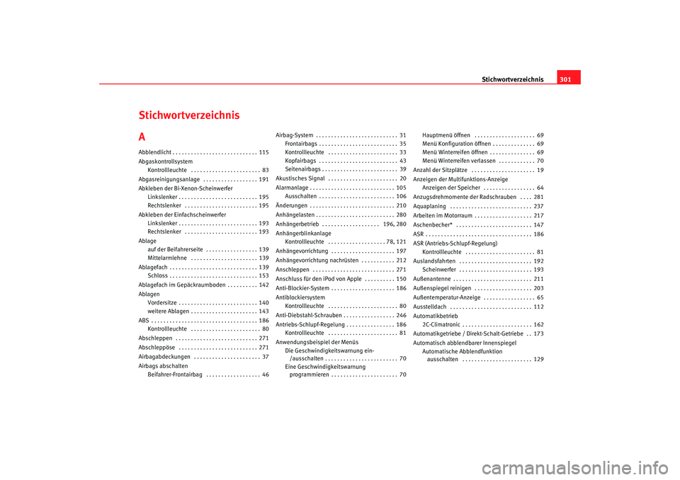 Seat Altea 2007  Betriebsanleitung (in German) Stichwortverzeichnis301
Stichwortverzeichnis
AAbblendlicht . . . . . . . . . . . . . . . . . . . . . . . . . . . . 115
Abgaskontrollsystem
Kontrollleuchte  . . . . . . . . . . . . . . . . . . . . . . 