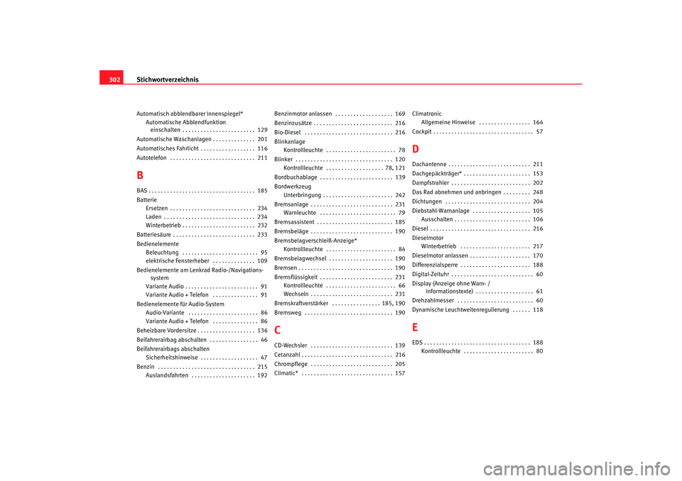 Seat Altea 2007  Betriebsanleitung (in German) Stichwortverzeichnis
302Automatisch abblendb arer Innenspiegel*
Automatische A bblendfunktion 
einschalten . . . . . . . . . . . . . . . . . . . . . . . .  129
Automatische Waschanlagen . . . . . . . 