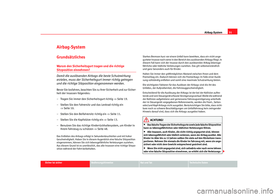 Seat Altea 2007  Betriebsanleitung (in German) Airbag-System31
Sicher ist sicher
Bedienungshinweise
Rat und Tat
Technische Daten
Airbag-SystemGrundsätzlichesWarum den Sicherheitsgurt tragen und die richtige Sitzposition einnehmen?
Damit die ausl�