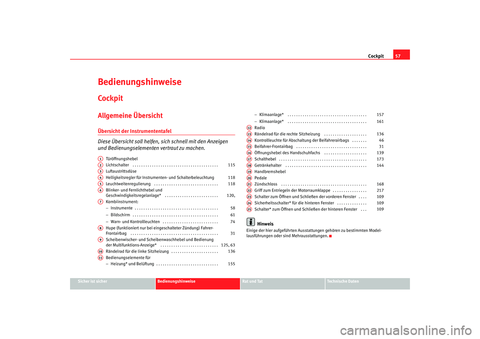 Seat Altea 2007  Betriebsanleitung (in German) Cockpit57
Sicher ist sicher
Bedienungshinweise
Rat und Tat
Technische Daten
BedienungshinweiseCockpitAllgemeine ÜbersichtÜbersicht der Instrumententafel
Diese Übersicht soll helfen, si ch schnell m