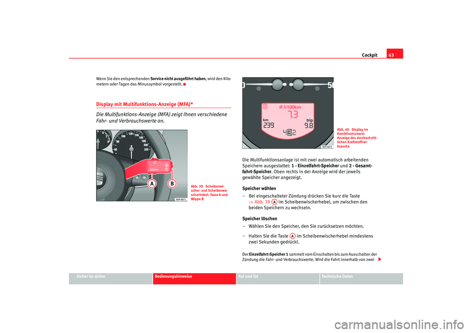 Seat Altea 2007  Betriebsanleitung (in German) Cockpit63
Sicher ist sicher
Bedienungshinweise
Rat und Tat
Technische Daten
Wenn Sie den entsprechenden 
Service nicht ausgeführt haben , wird den Kilo-
metern oder Tagen das Minussymbol vorgestellt.