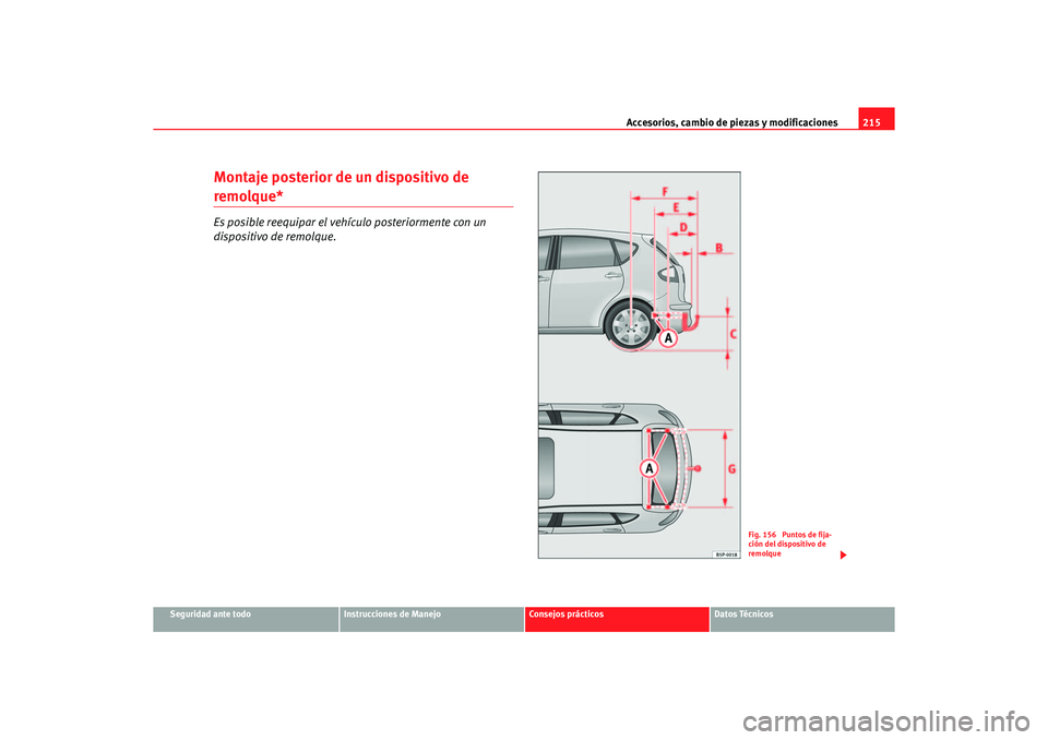 Seat Altea 2007 Manual del propietario (in Spanish) Accesorios, cambio de piezas y modificaciones215
Seguridad ante todo
Instrucciones de Manejo
Consejos prácticos
Datos Técnicos
Montaje posterior de un dispositivo de remolque*Es posible reequipar el Seat Altea 2007 Manual del propietario (in Spanish) Accesorios, cambio de piezas y modificaciones215
Seguridad ante todo
Instrucciones de Manejo
Consejos prácticos
Datos Técnicos
Montaje posterior de un dispositivo de remolque*Es posible reequipar el