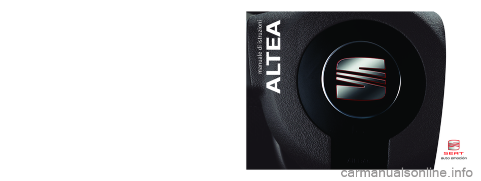 Seat Altea 2007 Manuale del proprietario (in Italian) Italiano 5P0012003BC (07.06) (GT9)auto emociónAltea Italiano (07.06)auto emoción
ALTEA
manuale di istruzioni
Portada Manual ALTEA 07.06 31/8/06 16:12 Página 5 Seat Altea 2007 Manuale del proprietario (in Italian) Italiano 5P0012003BC (07.06) (GT9)auto emociónAltea Italiano (07.06)auto emoción
ALTEA
manuale di istruzioni
Portada Manual ALTEA 07.06 31/8/06 16:12 Página 5