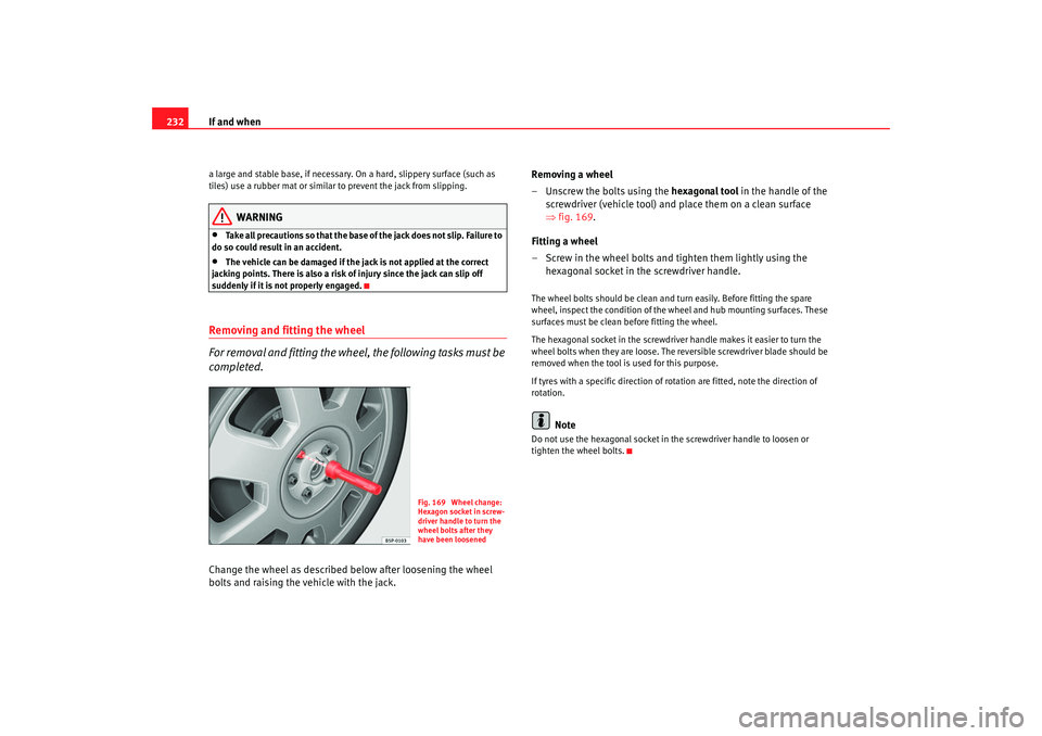 Seat Altea 2006 Owners Manual If and when
232a large and stable base, if necessary. On a hard, slippery surface (such as
tiles) use a rubber mat or similar to prevent the jack from slipping.
WARNING
•
Take all precautions so th Seat Altea 2006 Owners Manual If and when
232a large and stable base, if necessary. On a hard, slippery surface (such as
tiles) use a rubber mat or similar to prevent the jack from slipping.
WARNING
•
Take all precautions so th