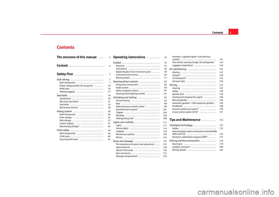 Seat Altea 2006 Owners Manual Contents3
ContentsThe structure of this manual
. . . . .
Content
. . . . . . . . . . . . . . . . . . . . . . . . . . . . . . . .
Safety First
. . . . . . . . . . . . . . . . . . . . . . . . . . . Seat Altea 2006 Owners Manual Contents3
ContentsThe structure of this manual
. . . . .
Content
. . . . . . . . . . . . . . . . . . . . . . . . . . . . . . . .
Safety First
. . . . . . . . . . . . . . . . . . . . . . . . . . .