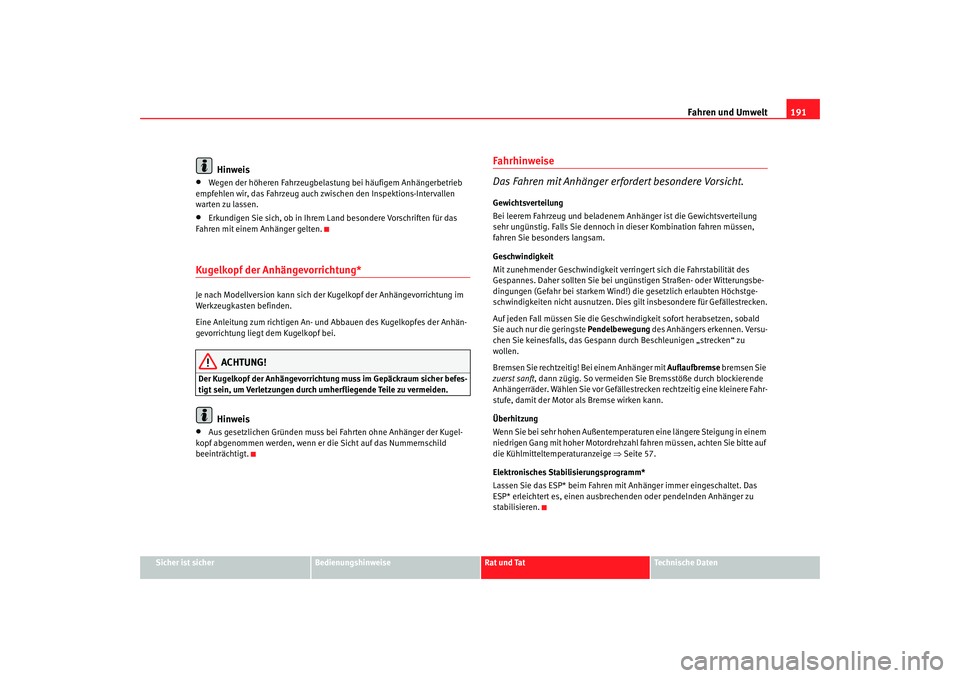 Seat Altea 2006  Betriebsanleitung (in German) Fahren und Umwelt191
Sicher ist sicher
Bedienungshinweise
Rat und Tat
Technische Daten
Hinweis
•
Wegen der höheren Fahrzeugbelastun g bei häufigem Anhängerbetrieb 
empfehlen wir, das Fahrzeug auc
