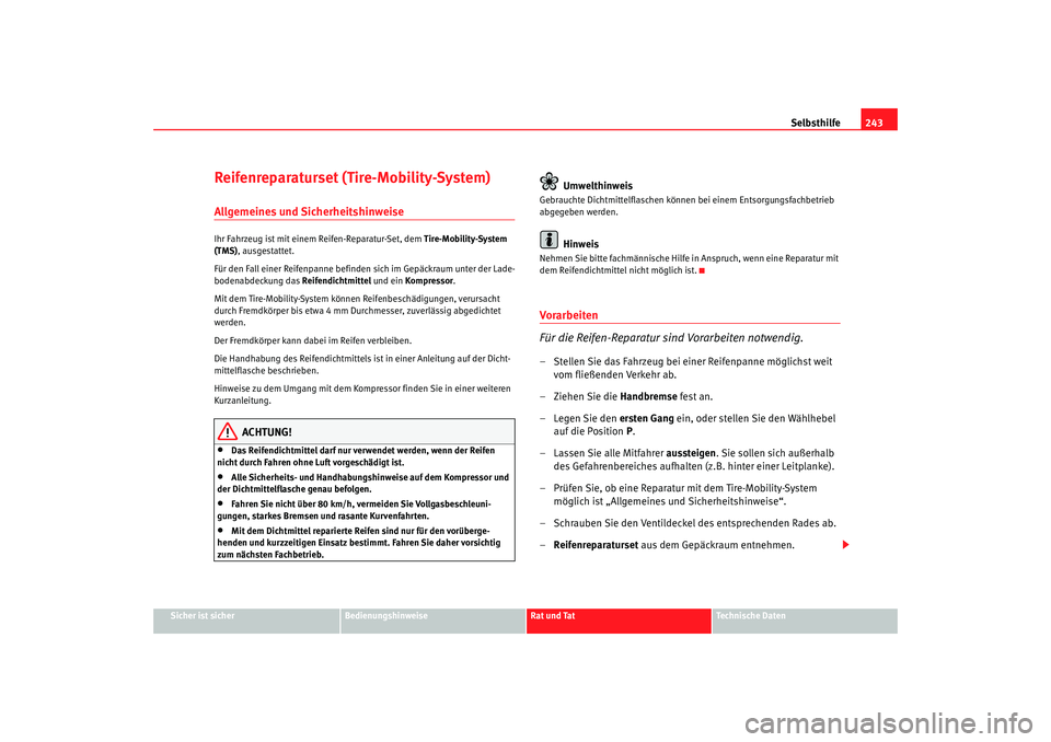 Seat Altea 2006  Betriebsanleitung (in German) Selbsthilfe243
Sicher ist sicher
Bedienungshinweise
Rat und Tat
Technische Daten
Reifenreparaturset (Tire-Mobility-System)Allgemeines und SicherheitshinweiseIhr Fahrzeug ist mit einem Reifen-Reparatur
