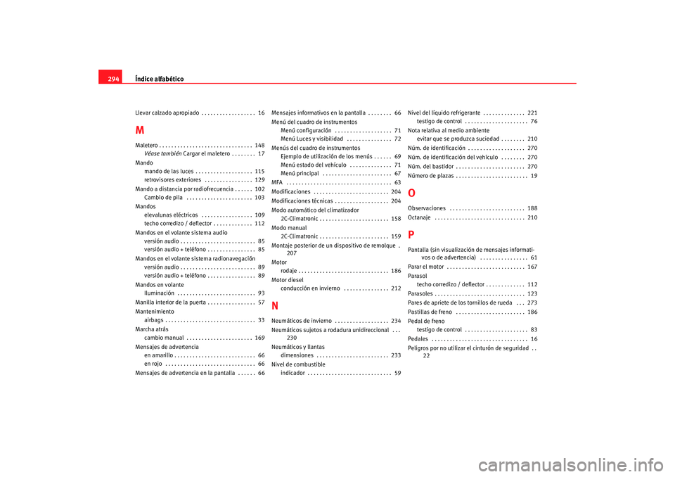 Seat Altea 2006  Manual del propietario (in Spanish) Índice alfabético
294Llevar calzado apropiado . . . . . . . . . . . . . . . . . .  16MMaletero . . . . . . . . . . . . . . . . . . . . . . . . . . . . . . .  148
Véase también Cargar el maletero .