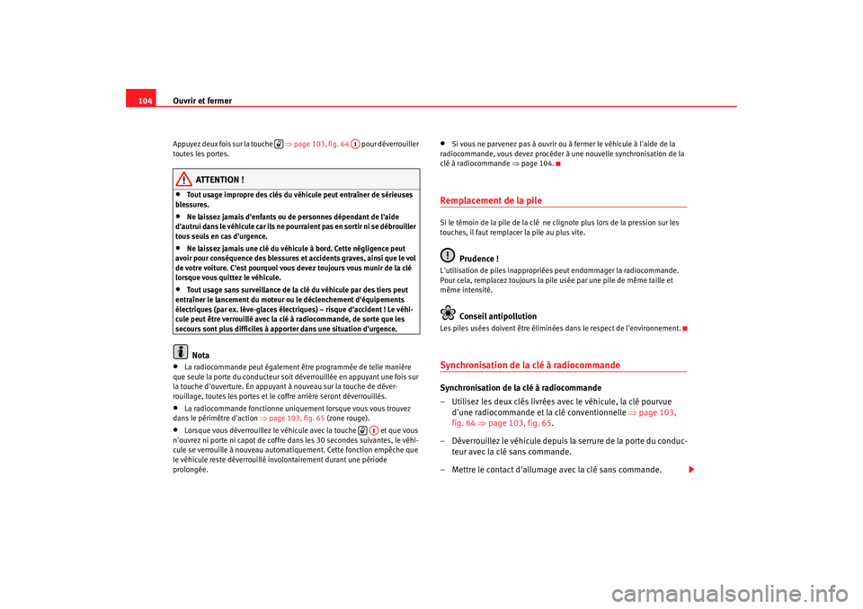 Seat Altea 2006 Manuel du propriétaire (in French) Ouvrir et fermer
104Appuyez deux fois sur la touche ⇒page 103, fig. 64 pour déverrouiller
toutes les portes.
ATTENTION !
•
Tout usage impropre des clés du véhicule peut entraîner de sér Seat Altea 2006 Manuel du propriétaire (in French) Ouvrir et fermer
104Appuyez deux fois sur la touche ⇒page 103, fig. 64 pour déverrouiller
toutes les portes.
ATTENTION !
•
Tout usage impropre des clés du véhicule peut entraîner de sér