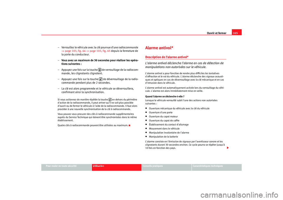 Seat Altea 2006 Manuel du propriétaire (in French) Ouvrir et fermer105
Pour rouler en toute sécurité
Utilisation
Conseils pratiques
Caractéristiques techniques
– Verrouillez le véhicule avec la clé pourvue dune radiocommande
⇒page 103, fig. Seat Altea 2006 Manuel du propriétaire (in French) Ouvrir et fermer105
Pour rouler en toute sécurité
Utilisation
Conseils pratiques
Caractéristiques techniques
– Verrouillez le véhicule avec la clé pourvue dune radiocommande
⇒page 103, fig.