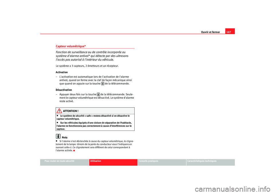 Seat Altea 2006 Manuel du propriétaire (in French) Ouvrir et fermer107
Pour rouler en toute sécurité
Utilisation
Conseils pratiques
Caractéristiques techniques
Altea frances Seite 107 Montag, 3. Oktober 2005 5:19 17
Capteur volumétrique*
Foncti Seat Altea 2006 Manuel du propriétaire (in French) Ouvrir et fermer107
Pour rouler en toute sécurité
Utilisation
Conseils pratiques
Caractéristiques techniques
Altea frances Seite 107 Montag, 3. Oktober 2005 5:19 17
Capteur volumétrique*
Foncti